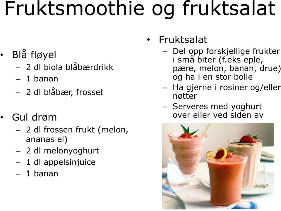 Fruktsalat Del opp forskjellige frukter i små biter (f.