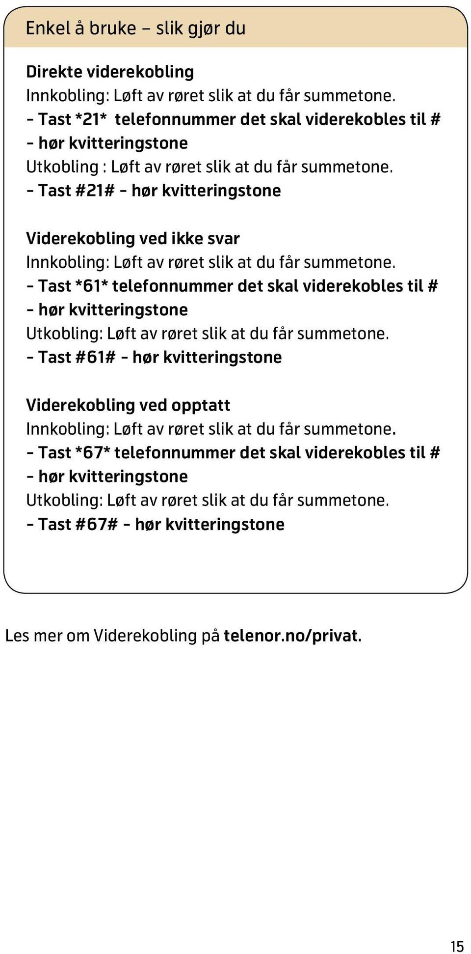 - Tast #21# - hør kvitteringstone Viderekobling ved ikke svar Innkobling: Løft av røret slik at du får summetone.