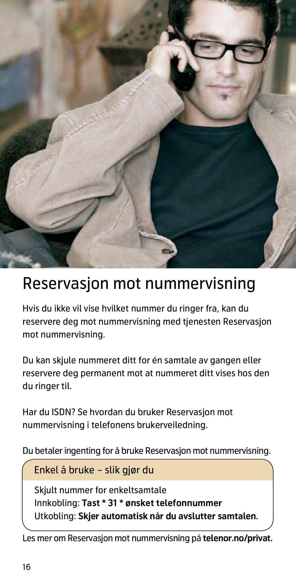 Se hvordan du bruker Reservasjon mot nummervisning i telefonens brukerveiledning. Du betaler ingenting for å bruke Reservasjon mot nummervisning.