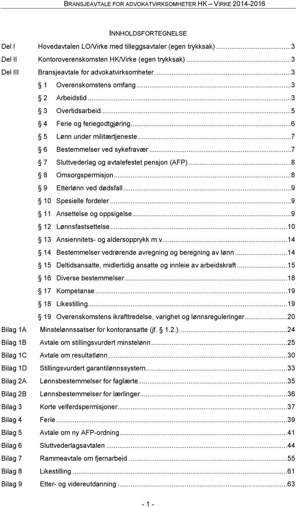 .. 7 7 Sluttvederlag og avtalefestet pensjon (AFP)... 8 8 Omsorgspermisjon... 8 9 Etterlønn ved dødsfall... 9 10 Spesielle fordeler... 9 11 Ansettelse og oppsigelse... 9 12 Lønnsfastsettelse.