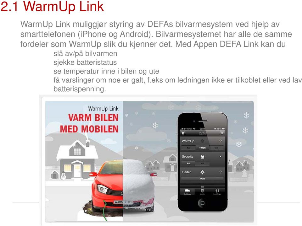 Med Appen DEFA Link kan du slå av/på bilvarmen sjekke batteristatus se temperatur inne i bilen og