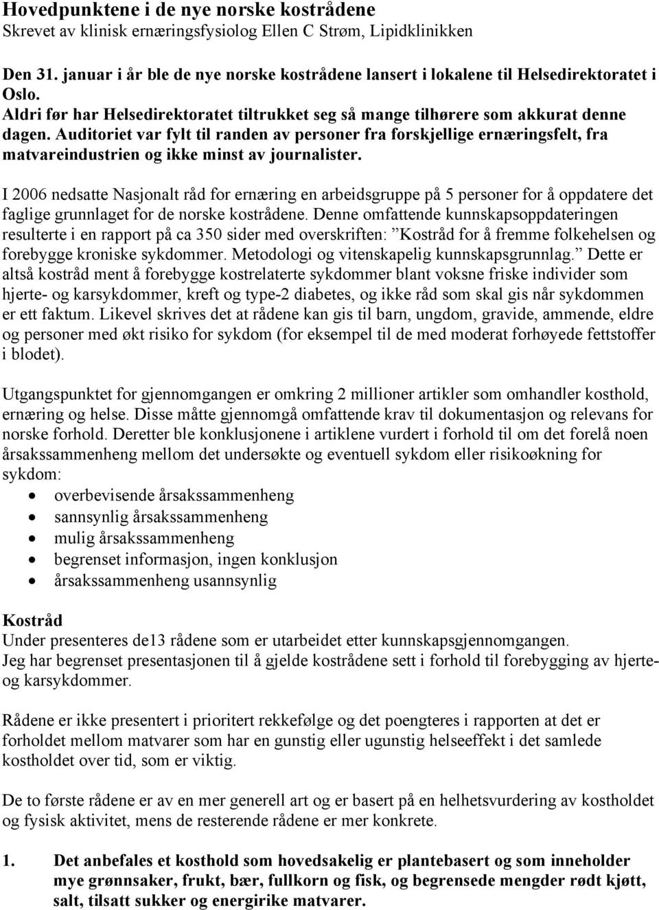 Auditoriet var fylt til randen av personer fra forskjellige ernæringsfelt, fra matvareindustrien og ikke minst av journalister.