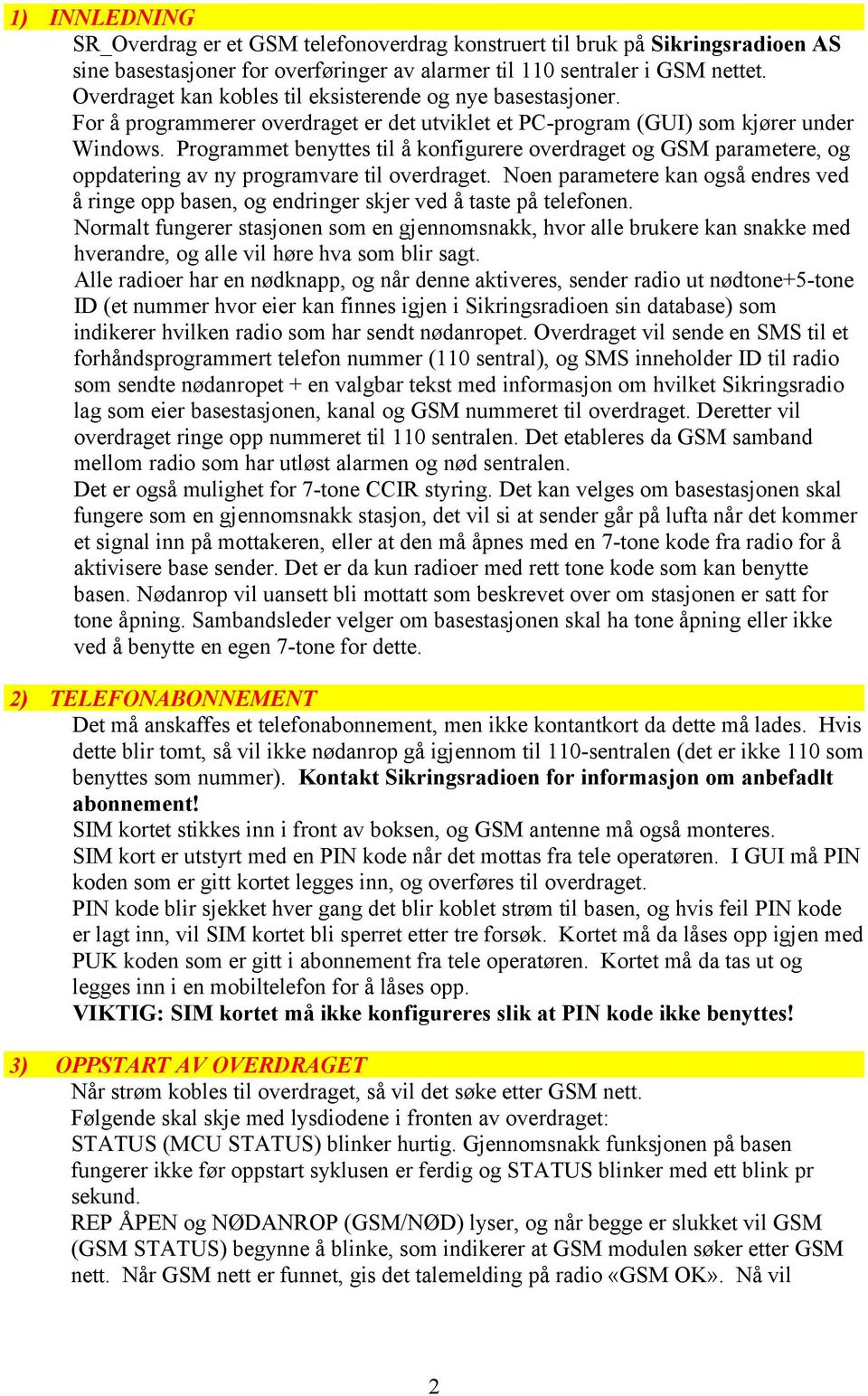 Programmet benyttes til å konfigurere overdraget og GSM parametere, og oppdatering av ny programvare til overdraget.