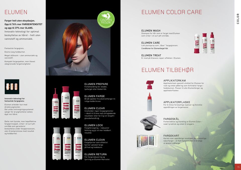 elumen color care ELUMEN WASH Shampoo for hår som er farget med Elumen som virker i et surt ph-område. ELUMEN CARE Lett pleiespray som låser fargeglansen. Conditioner for Elumenfarget hår.