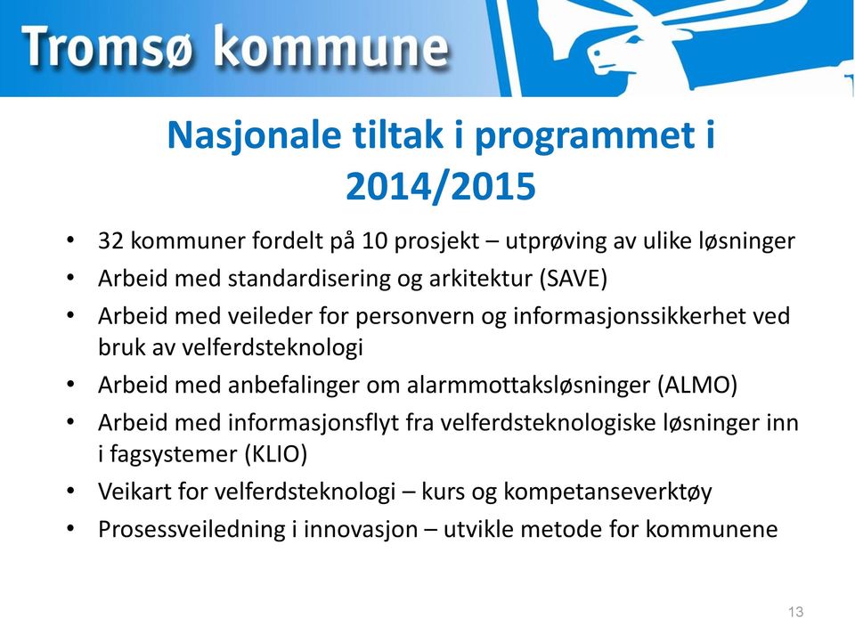 Arbeid med anbefalinger om alarmmottaksløsninger (ALMO) Arbeid med informasjonsflyt fra velferdsteknologiske løsninger inn i