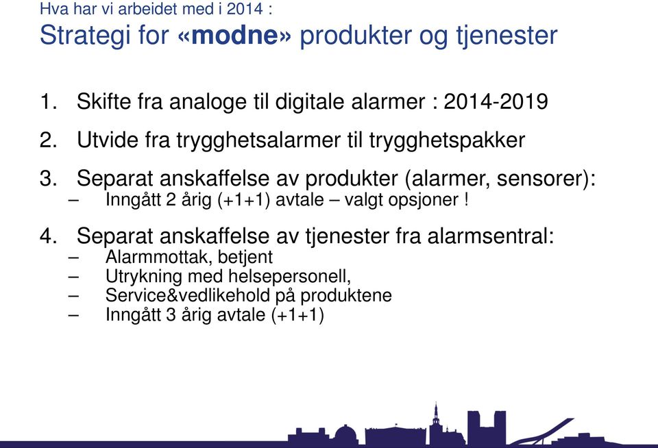 Separat anskaffelse av produkter (alarmer, sensorer): Inngått 2 årig (+1+1) avtale valgt opsjoner! 4.