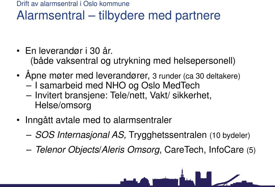 samarbeid med NHO og Oslo MedTech Invitert bransjene: Tele/nett, Vakt/ sikkerhet, Helse/omsorg Inngått avtale