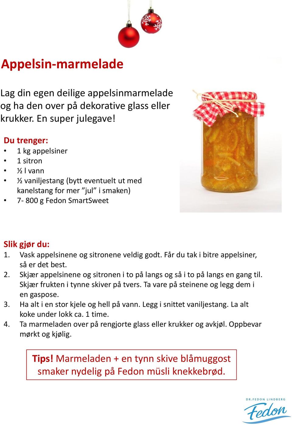 Får du tak i bitre appelsiner, så er det best. 2. Skjær appelsinene og sitronen i to på langs og så i to på langs en gang til. Skjær frukten i tynne skiver på tvers.