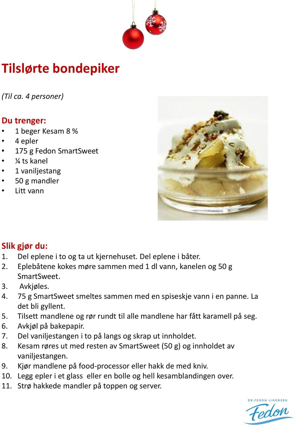 6. Avkjøl på bakepapir. 7. Del vaniljestangen i to på langs og skrap ut innholdet. 8. Kesam røres ut med resten av SmartSweet (50 g) og innholdet av vaniljestangen. 9.