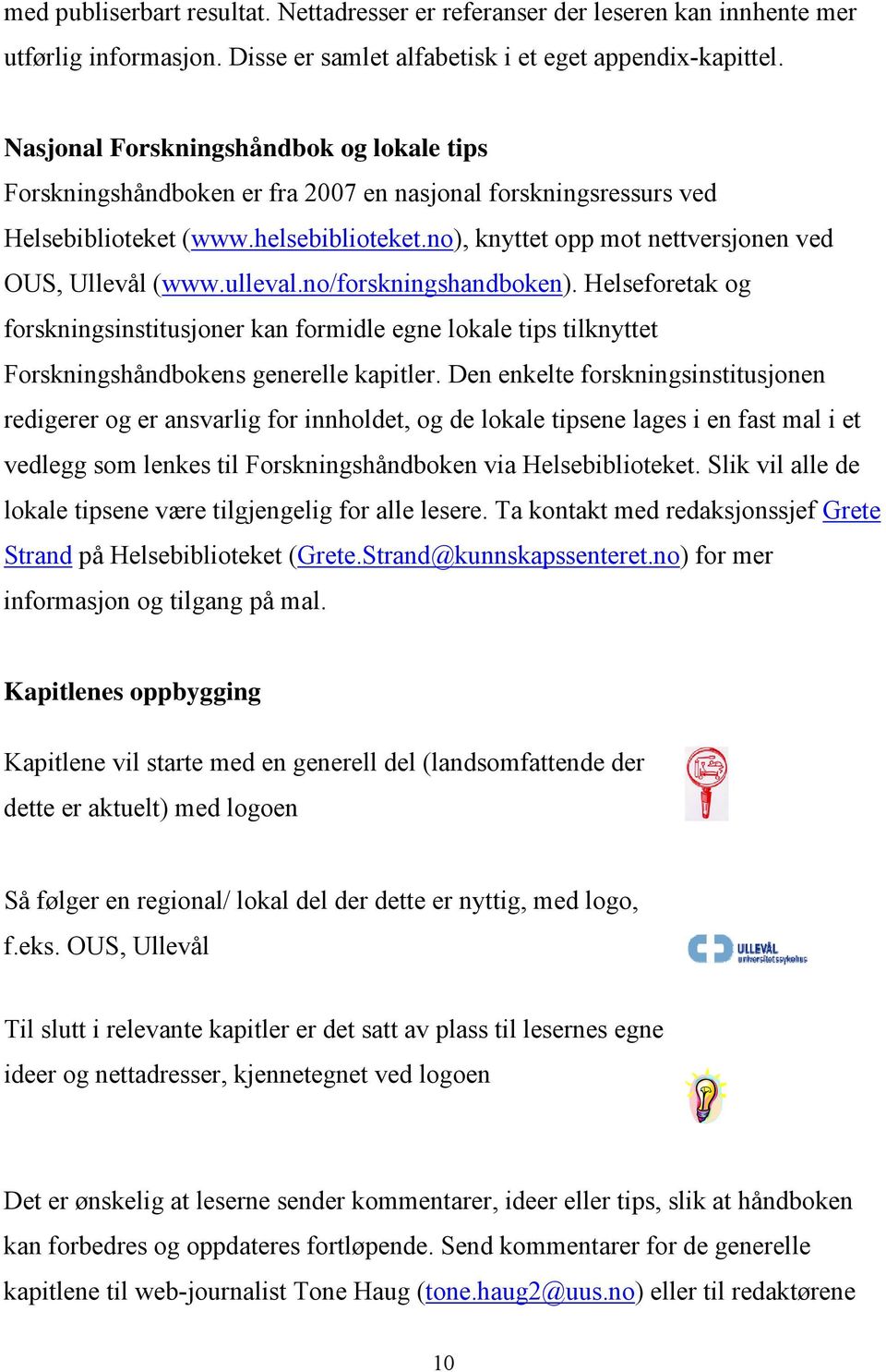 no), knyttet opp mot nettversjonen ved OUS, Ullevål (www.ulleval.no/forskningshandboken).