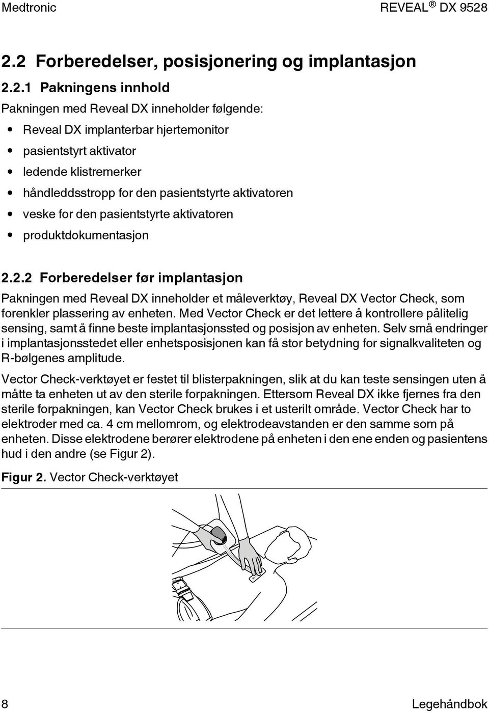 2.2 Forberedelser før implantasjon Pakningen med Reveal DX inneholder et måleverktøy, Reveal DX Vector Check, som forenkler plassering av enheten.