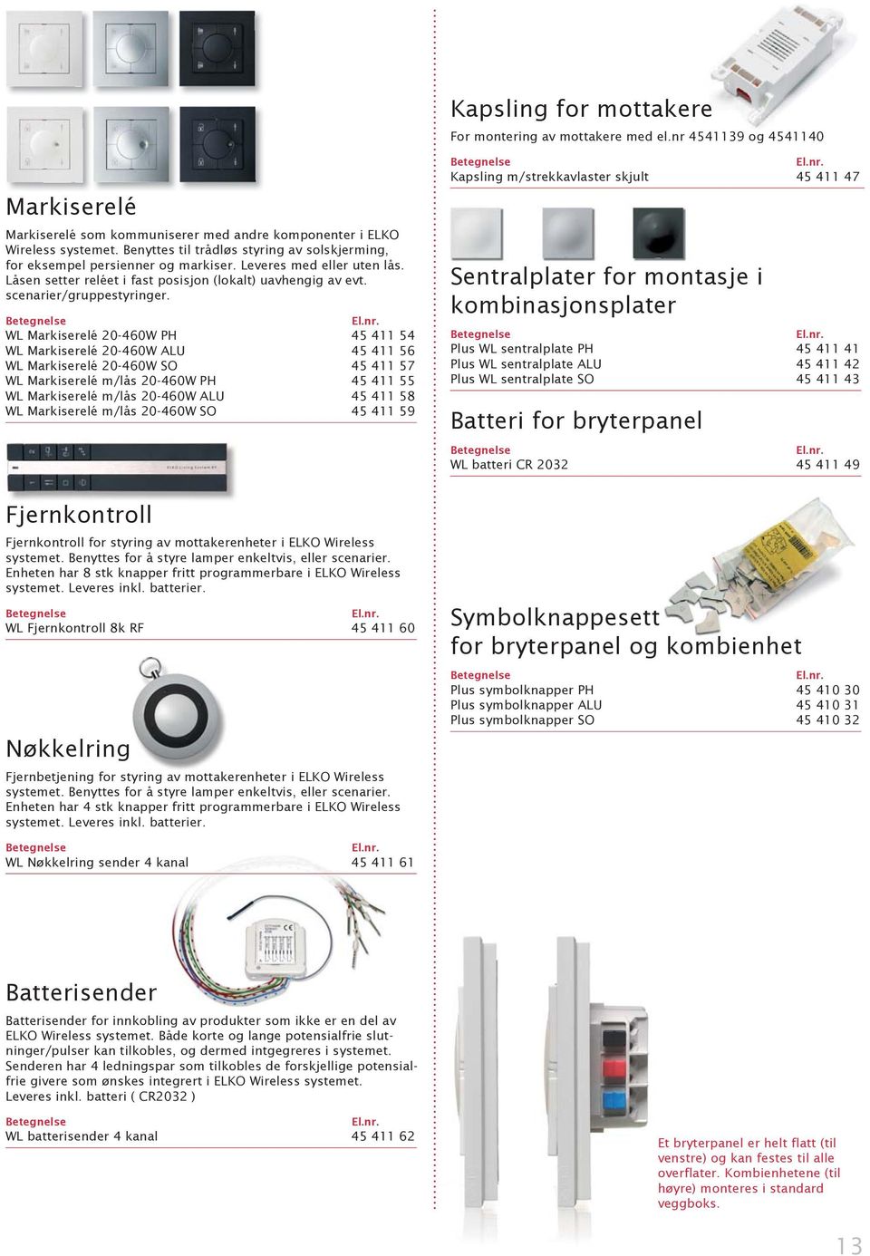 WL Markiserelé 20-460W PH 45 411 54 WL Markiserelé 20-460W ALU 45 411 56 WL Markiserelé 20-460W SO 45 411 57 WL Markiserelé m/lås 20-460W PH 45 411 55 WL Markiserelé m/lås 20-460W ALU 45 411 58 WL