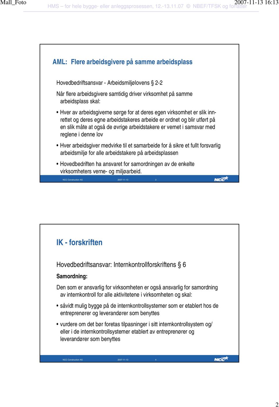 lov Hver arbeidsgiver medvirke til et samarbeide for å sikre et fullt forsvarlig arbeidsmiljø for alle arbeidstakere på arbeidsplassen Hovedbedriften ha ansvaret for samordningen av de enkelte