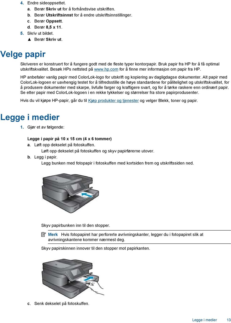 com for å finne mer informasjon om papir fra HP. HP anbefaler vanlig papir med ColorLok-logo for utskrift og kopiering av dagligdagse dokumenter.