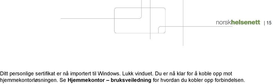 Du er nå klar for å koble opp mot