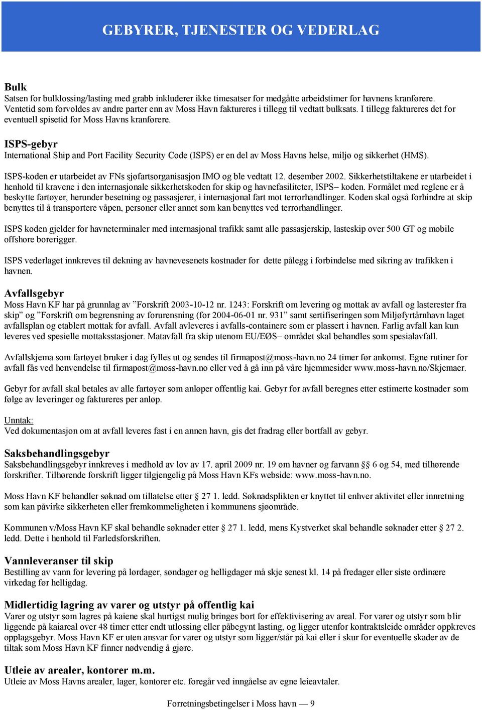 ISPS-gebyr International Ship and Port Facility Security Code (ISPS) er en del av Moss Havns helse, miljø og sikkerhet (HMS).