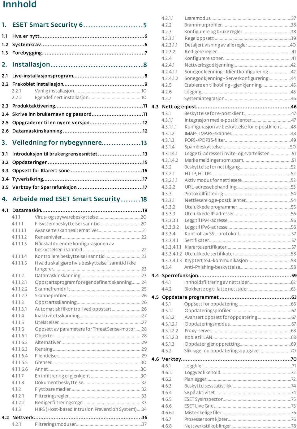 ..38 og bruke regler Regeloppsett...39 Detaljert...40 visning av alle regler Redigere...41 regler Konfigurere...41 soner Nettverksgodkjenning...42 Sonegodkjenning.