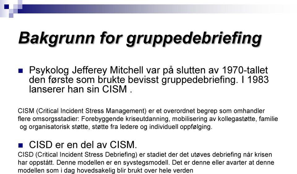 familie og organisatorisk støtte, støtte fra ledere og individuell oppfølging. CISD er en del av CISM.