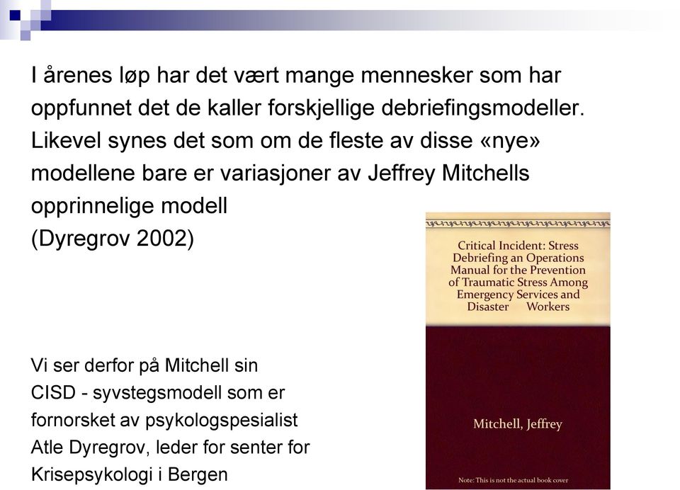 Likevel synes det som om de fleste av disse «nye» modellene bare er variasjoner av Jeffrey