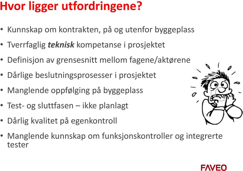 Definisjon av grensesnitt mellom fagene/aktørene Dårlige beslutningsprosesser i prosjektet