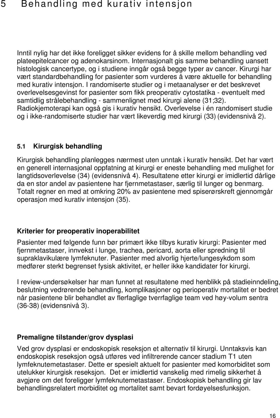 Kirurgi har vært standardbehandling for pasienter som vurderes å være aktuelle for behandling med kurativ intensjon.