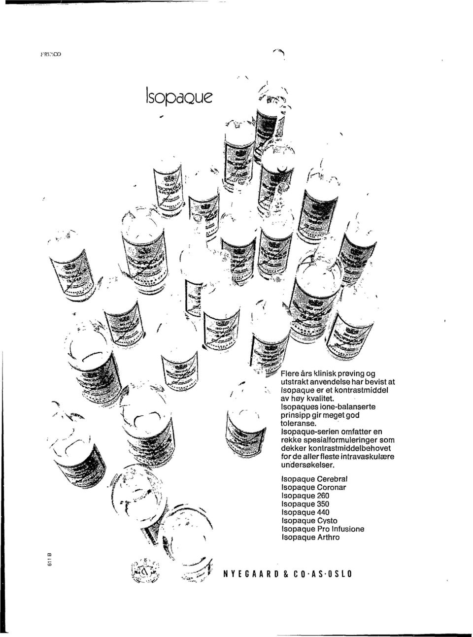 Isopaque-serien omfatter en rekke spesialformuleringer som dekker kontrastmiddelbehovet forde allerfleste