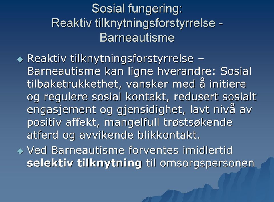 kontakt, redusert sosialt engasjement og gjensidighet, lavt nivå av positiv affekt, mangelfull