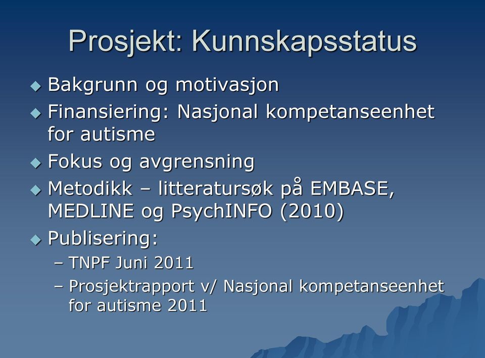 litteratursøk på EMBASE, MEDLINE og PsychINFO (2010) Publisering: