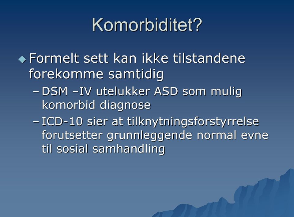 DSM IV utelukker ASD som mulig komorbid diagnose