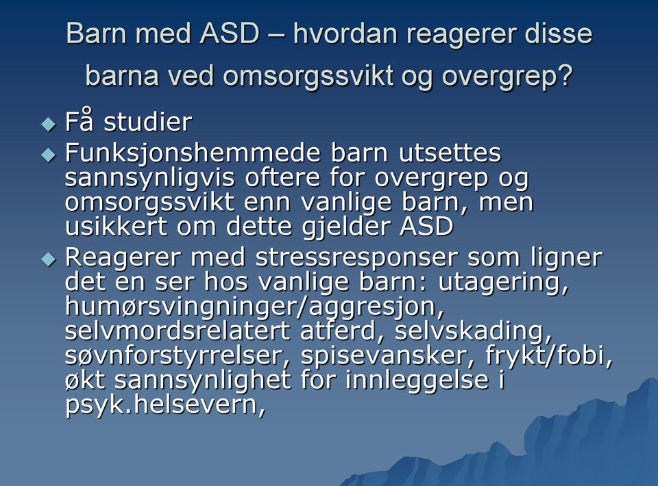 usikkert om dette gjelder ASD Reagerer med stressresponser som ligner det en ser hos vanlige barn: utagering,