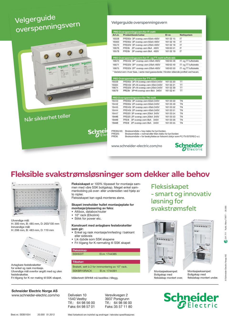 vern 8kA 460V 160 63 51 IT 16578 PRD8r 3P oversp.vern 8kA 460V 161 02 19 IT PRD Overspenningsvern for IT- og TT-nett luftstrekk 16670 PRD40r 3P* oversp.