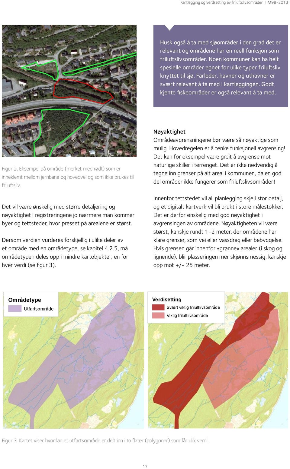 Godt kjente fiskeområder er også relevant å ta med. Figur 2. Eksempel på område (merket med rødt) som er inneklemt mellom jernbane og hovedvei og som ikke brukes til friluftsliv.