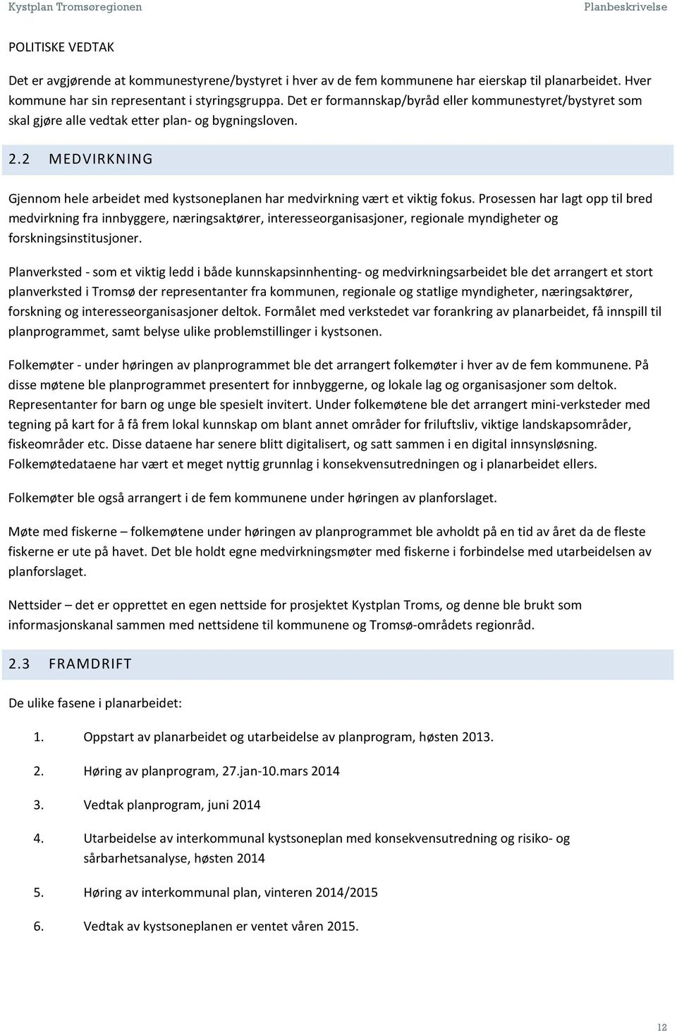 2 MEDVIRKNING Gjennom hele arbeidet med kystsoneplanen har medvirkning vært et viktig fokus.