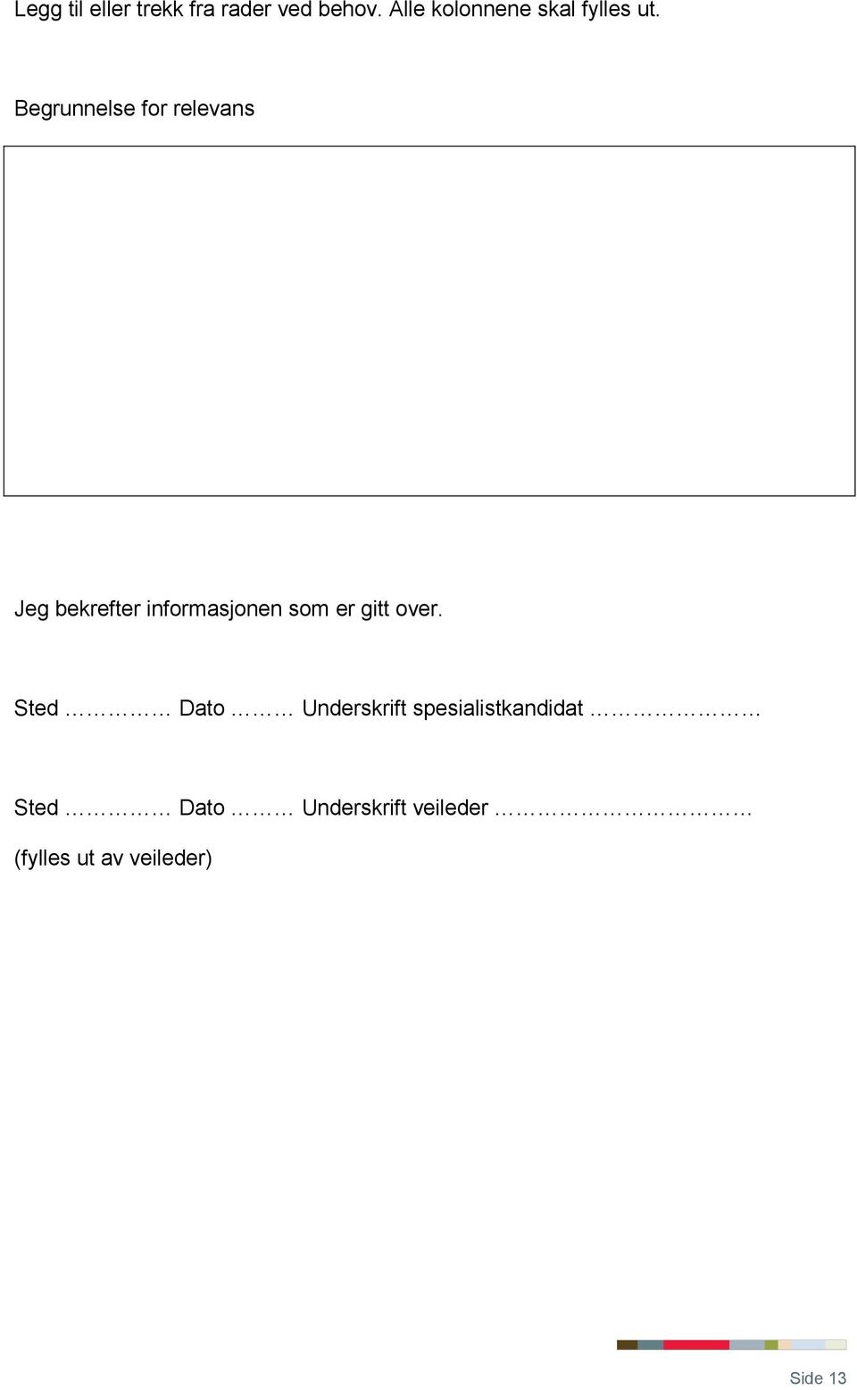 Begrunnelse for relevans Jeg bekrefter informasjonen som er