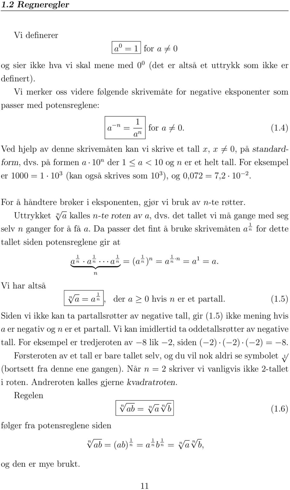 4) an Ved hjelp av denne skrivemåten kan vi skrive et tall x, x 0, på standardform, dvs. på formen a 10 n der 1 a < 10 og n er et helt tall.