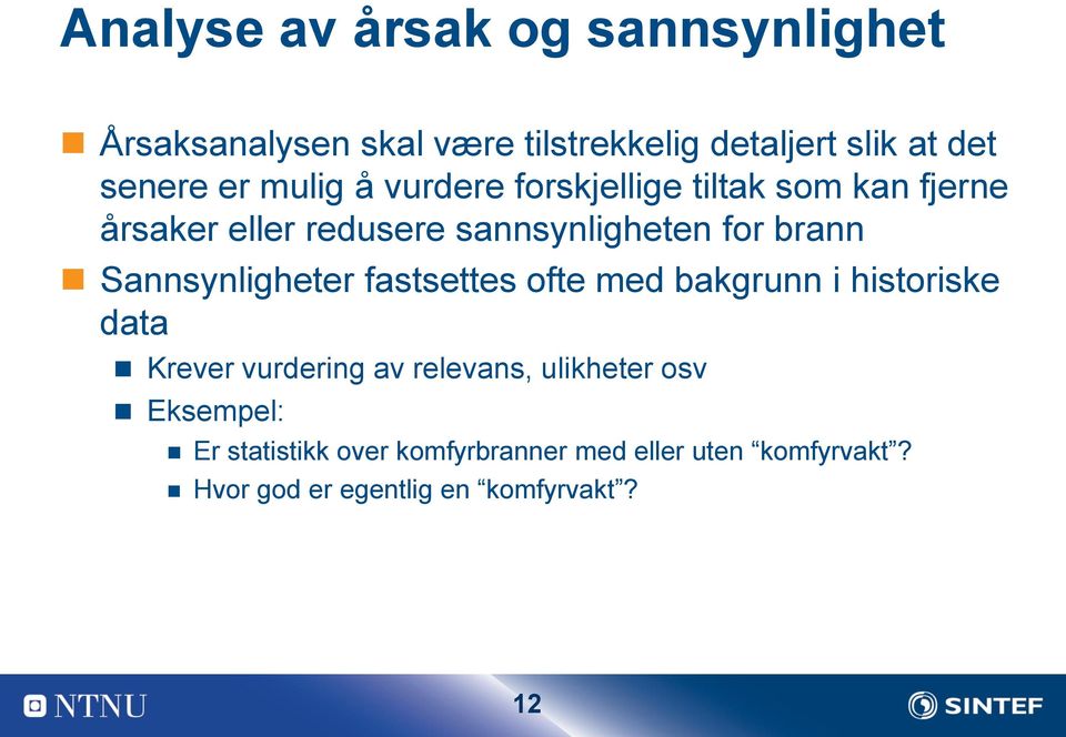 Sannsynligheter fastsettes ofte med bakgrunn i historiske data Krever vurdering av relevans, ulikheter