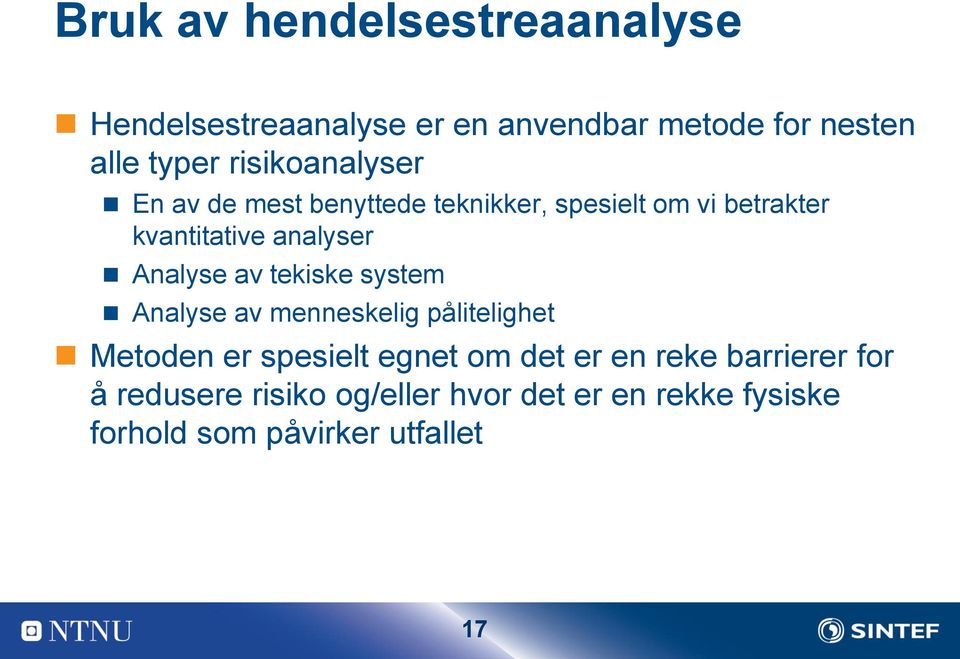 Analyse av tekiske system Analyse av menneskelig pålitelighet Metoden er spesielt egnet om det er