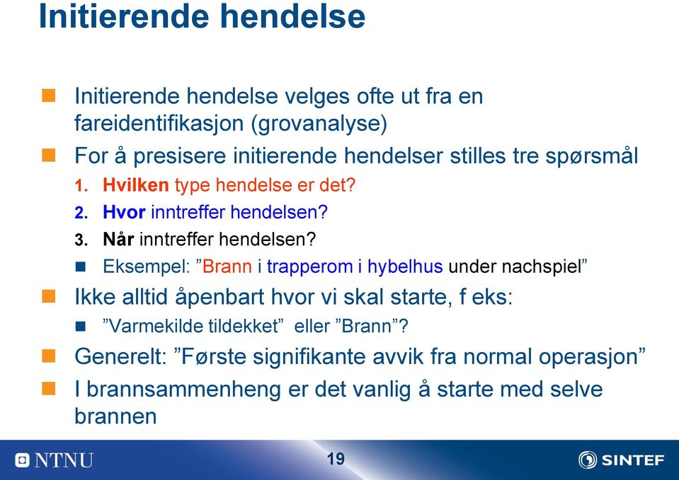 Eksempel: Brann i trapperom i hybelhus under nachspiel Ikke alltid åpenbart hvor vi skal starte, f eks: Varmekilde tildekket