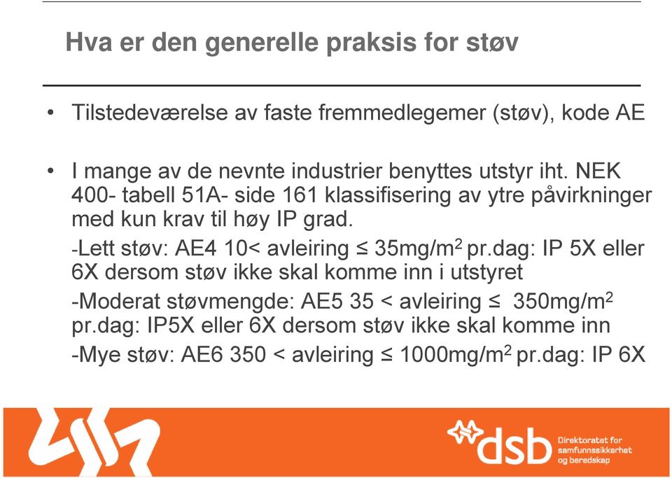 -Lett støv: AE4 10< avleiring 35mg/m 2 pr.