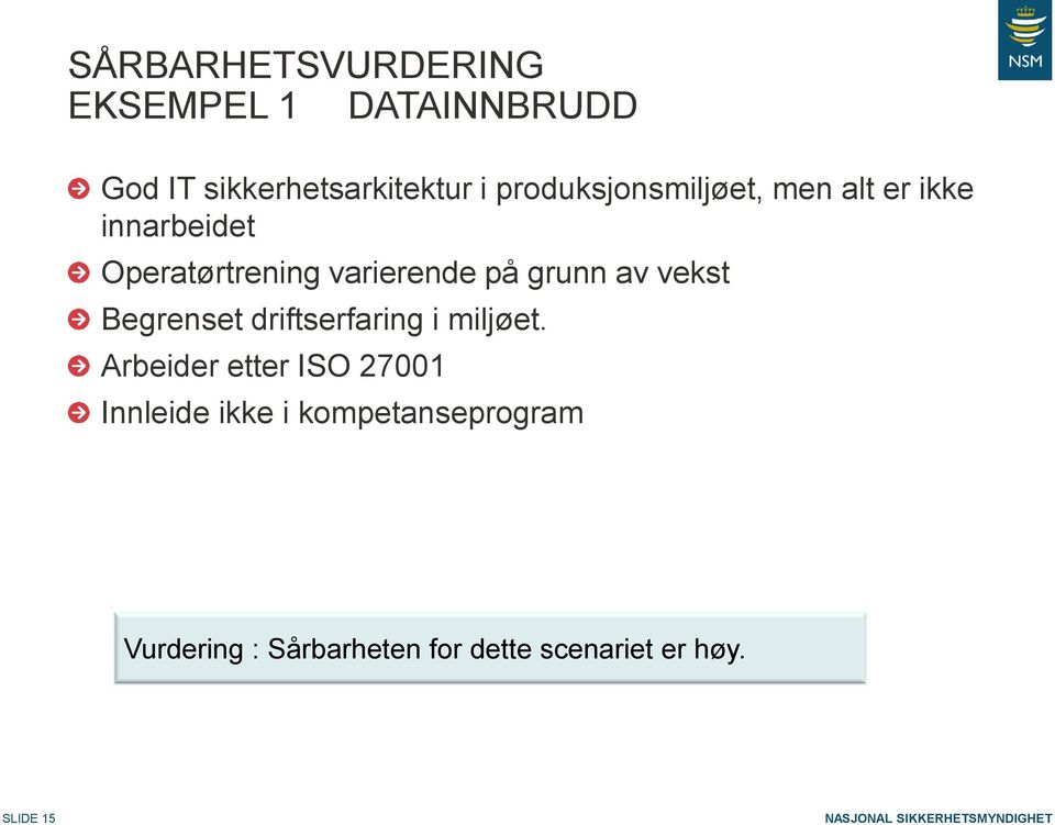 grunn av vekst Begrenset driftserfaring i miljøet.