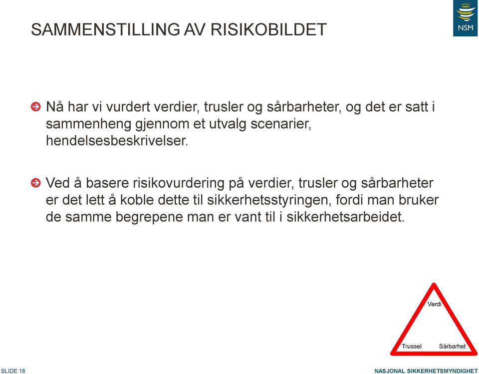 Ved å basere risikovurdering på verdier, trusler og sårbarheter er det lett å koble dette