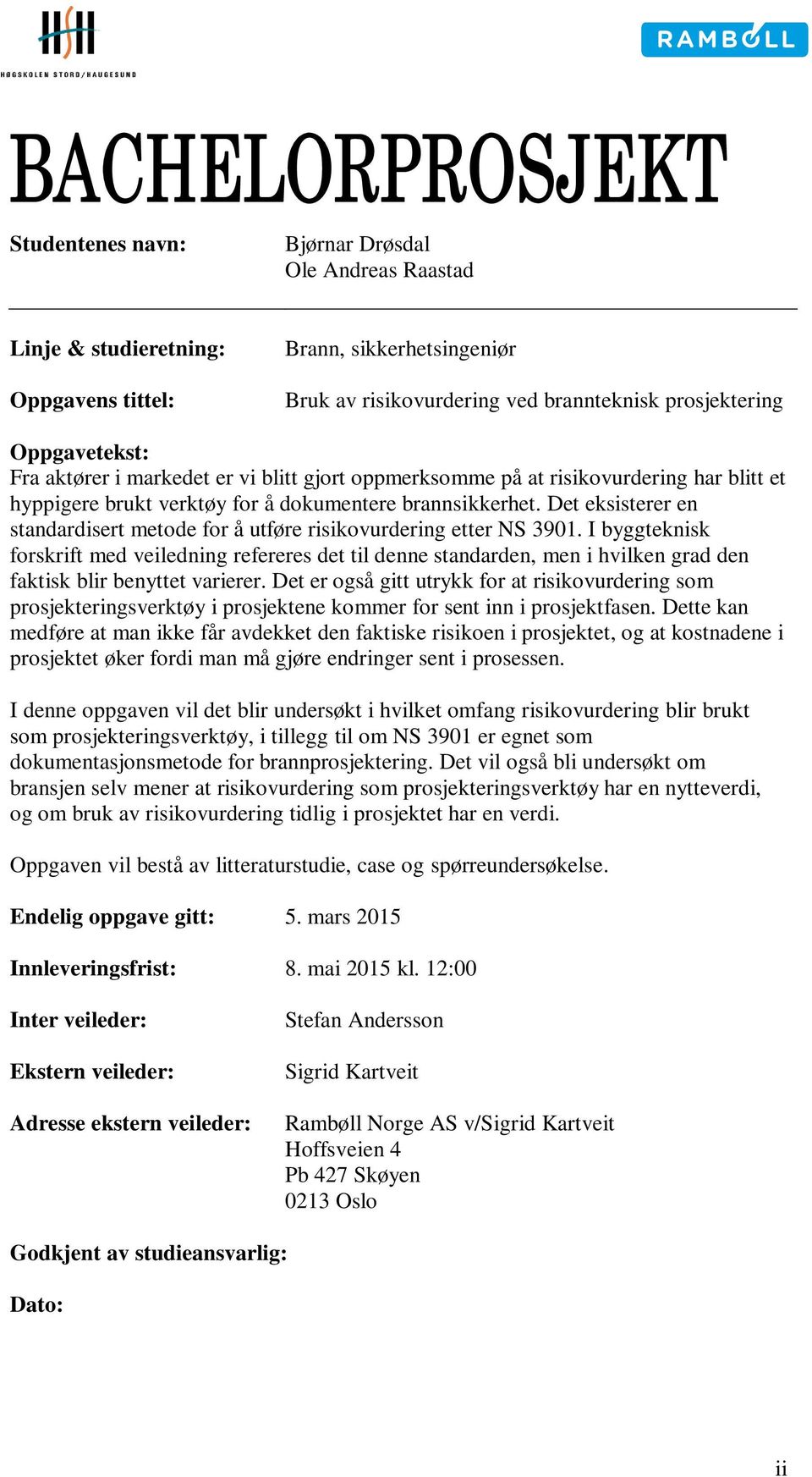 Det eksisterer en standardisert metode for å utføre risikovurdering etter NS 3901.