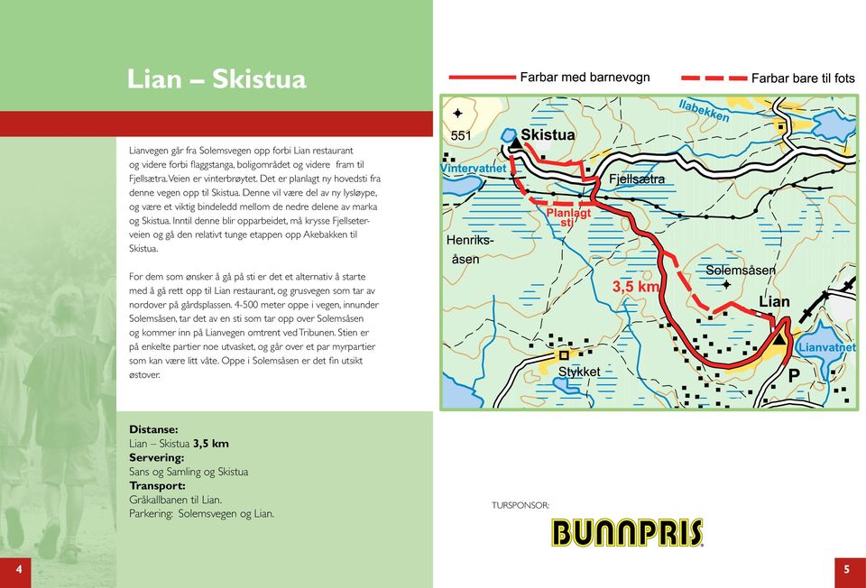 Inntil denne blir opparbeidet, må krysse Fjellseterveien og gå den relativt tunge etappen opp Akebakken til Skistua.