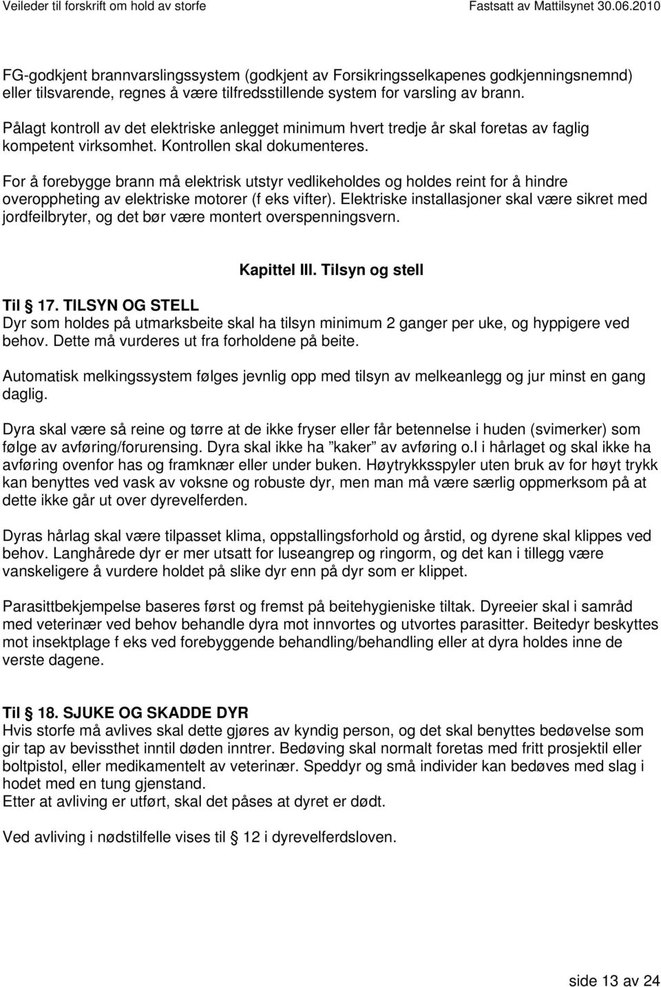 For å forebygge brann må elektrisk utstyr vedlikeholdes og holdes reint for å hindre overoppheting av elektriske motorer (f eks vifter).