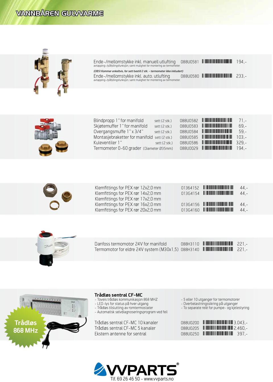 Blindpropp 1 for manifold sett (2 stk.) 088U0582 Ì088u0582» ¹µ Î 71,- Skjøtemuffer 1 for manifold sett (2 stk.) 088U0583 Ì088u0583µ¹»Î 69,- Overgangsmuffe 1 x 3/4 sett (2 stk.