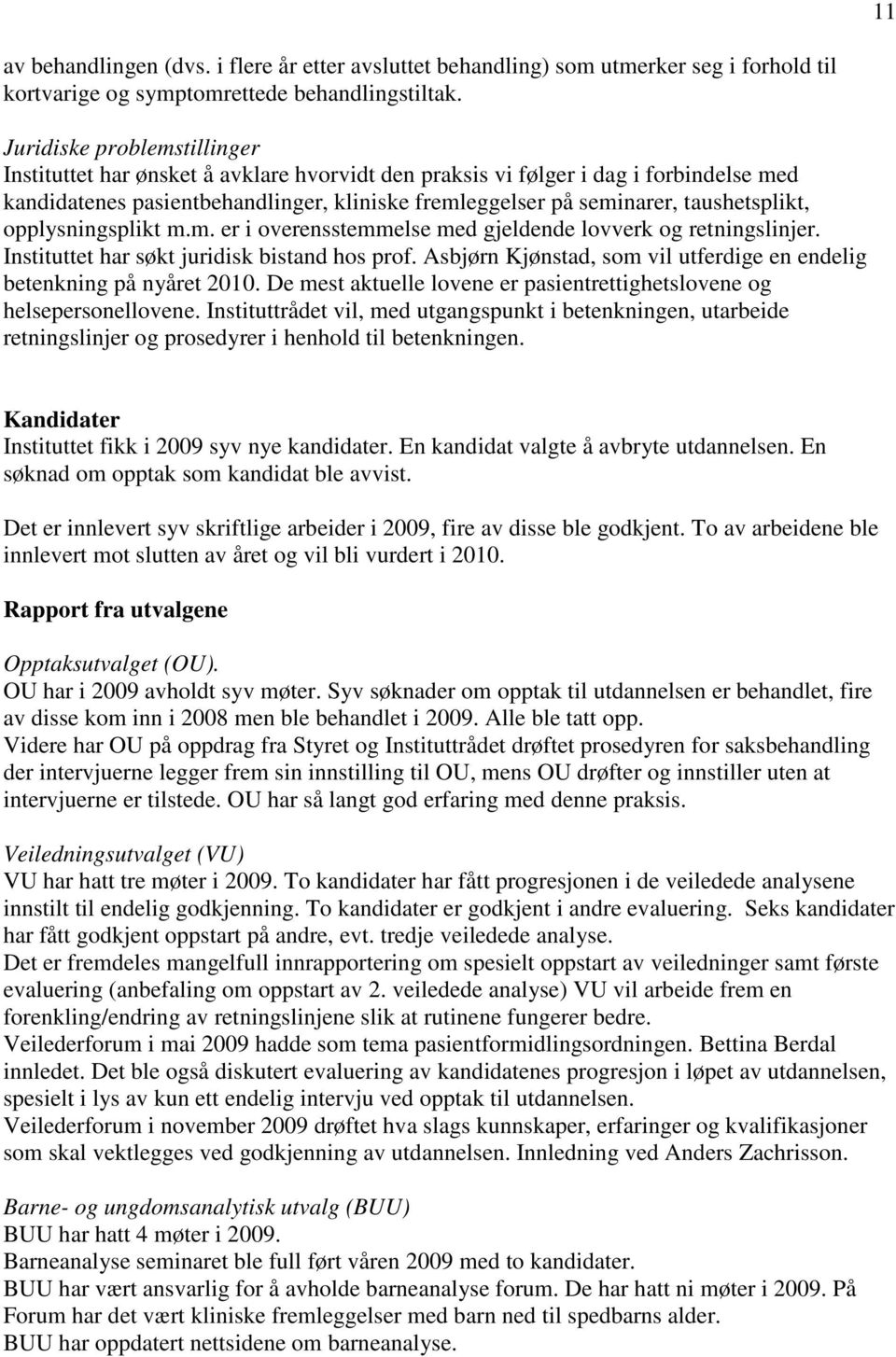 taushetsplikt, opplysningsplikt m.m. er i overensstemmelse med gjeldende lovverk og retningslinjer. Instituttet har søkt juridisk bistand hos prof.