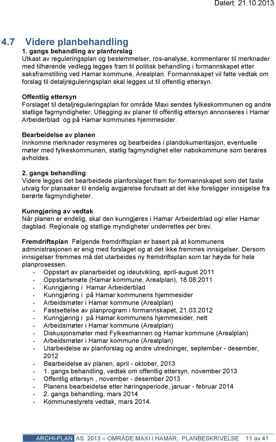 saksframstilling ved Hamar kommune, Arealplan. Formannskapet vil fatte vedtak om forslag til detaljreguleringsplan skal legges ut til offentlig ettersyn.