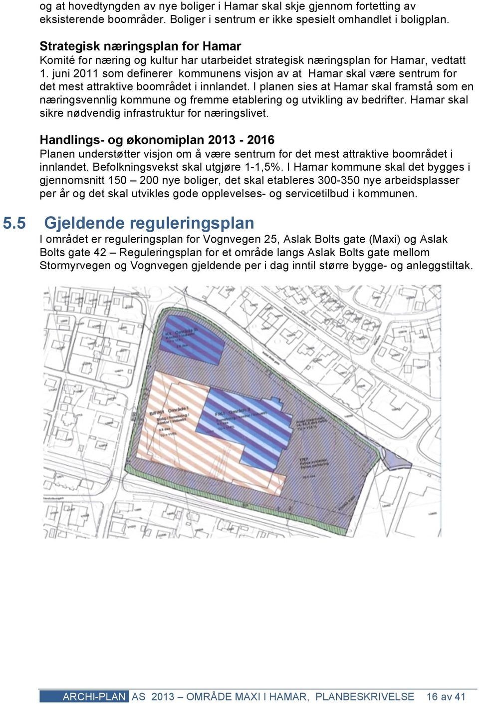 juni 2011 som definerer kommunens visjon av at Hamar skal være sentrum for det mest attraktive boområdet i innlandet.