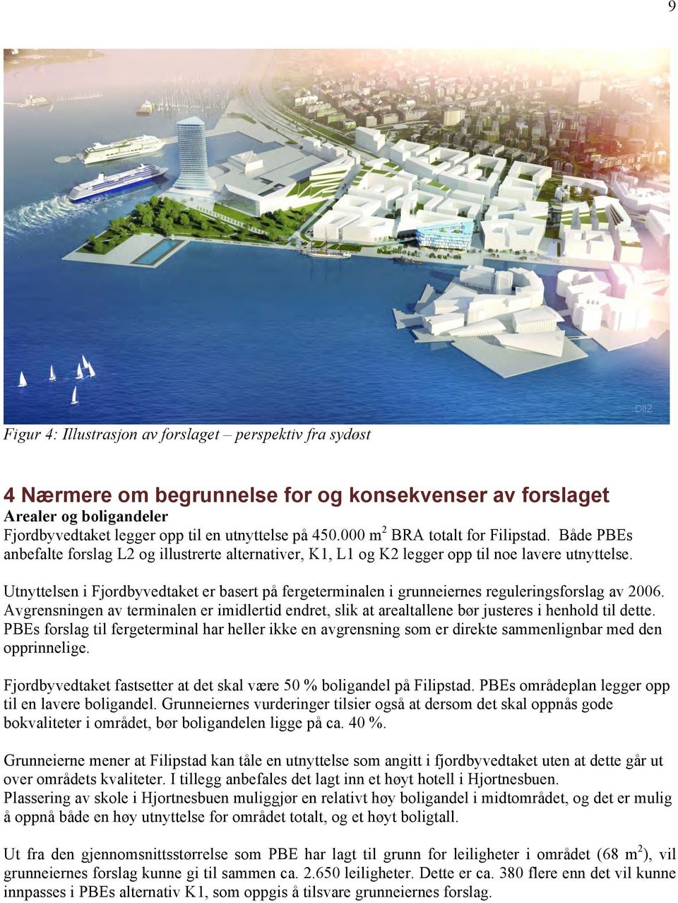 Utnyttelsen i Fjordbyvedtaket er basert på fergeterminalen i grunneiernes reguleringsforslag av 2006.