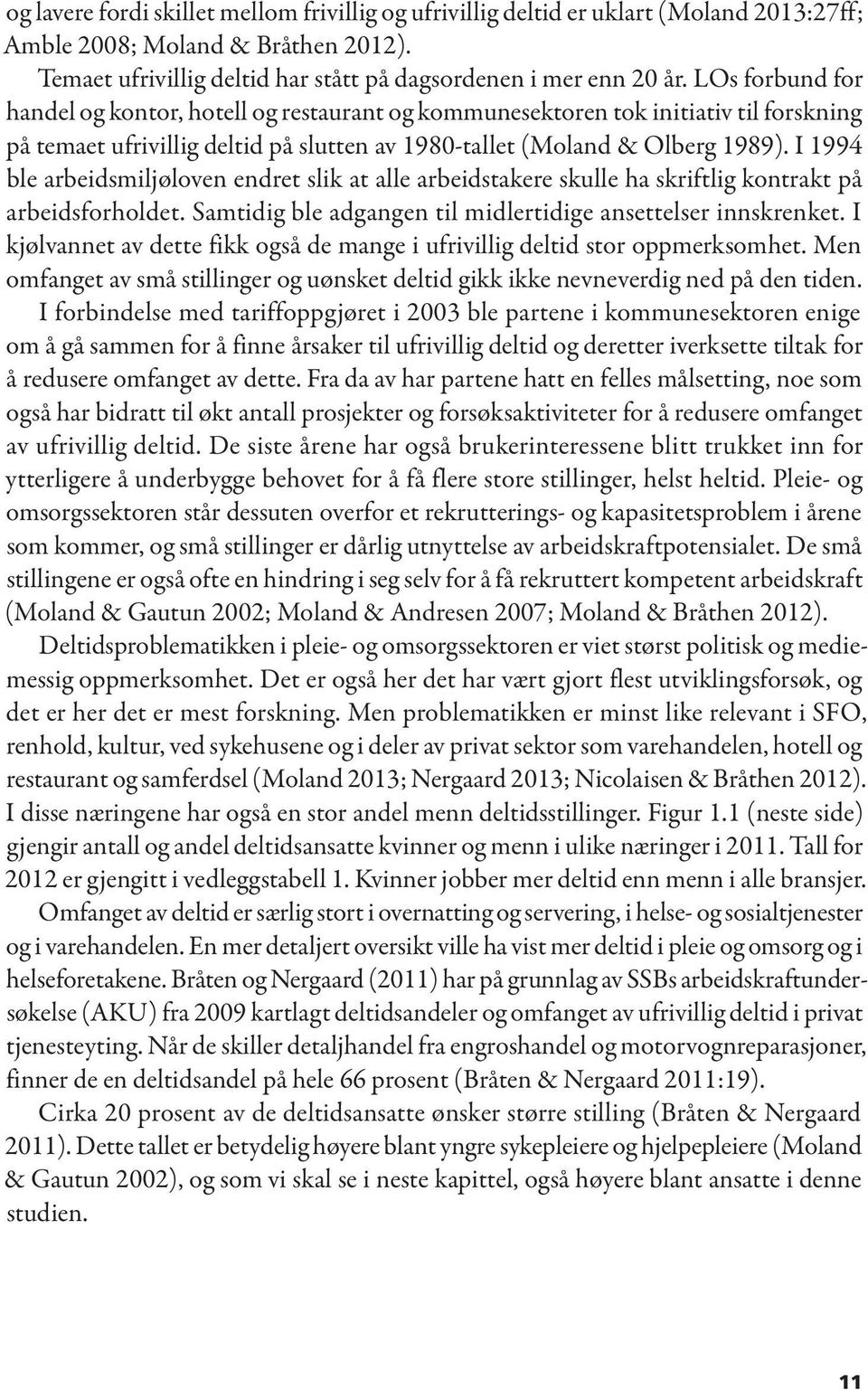 I 1994 ble arbeidsmiljøloven endret slik at alle arbeidstakere skulle ha skriftlig kontrakt på arbeidsforholdet. Samtidig ble adgangen til midlertidige ansettelser innskrenket.